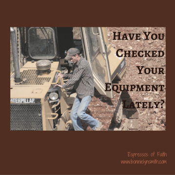 Have You Checked Your Equipment Lately